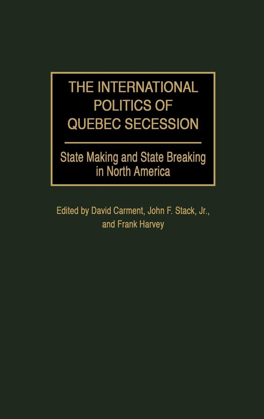 The International Politics of Quebec Secession: State Making and State Breaking in North America (Praeger Studies on Ethnic and