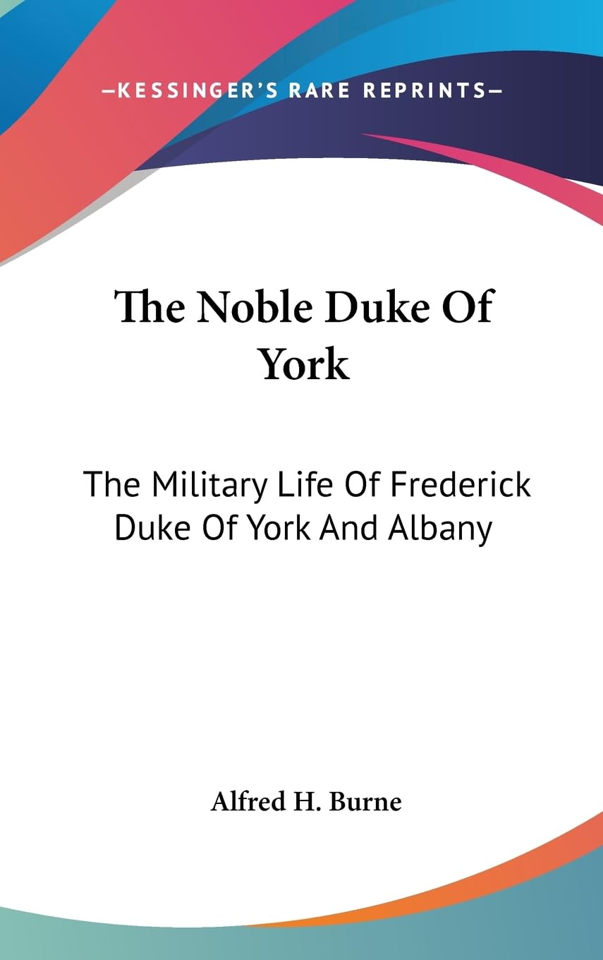 The Noble Duke Of York: The Military Life Of Frederick Duke Of York And Albany,New
