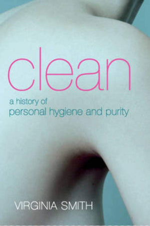 Clean: A History Of Personal Hygiene And Purity