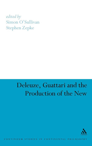 Deleuze, Guattari And The Production Of The New (Continuum Studies In Continental Philosophy, 61),Used