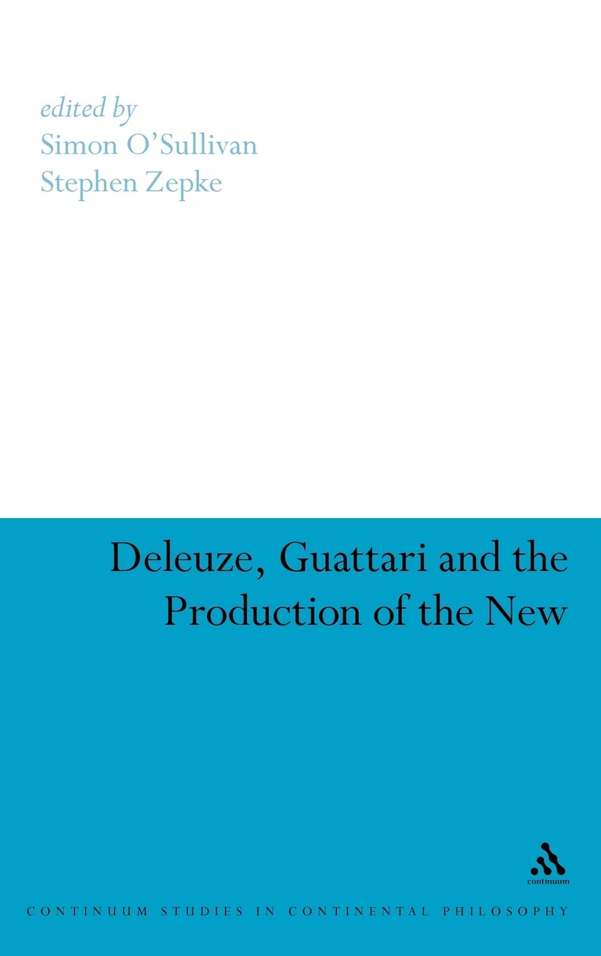 Deleuze, Guattari And The Production Of The New (Continuum Studies In Continental Philosophy, 61),Used
