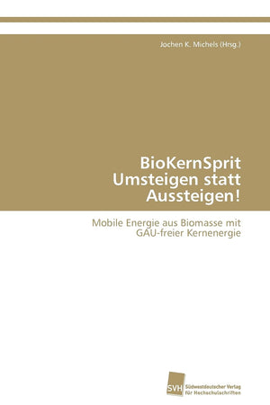 BioKernSprit Umsteigen statt Aussteigen!: Mobile Energie aus Biomasse mit GAUfreier Kernenergie (German Edition),Used