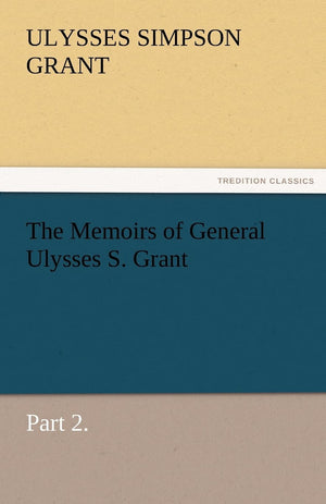 The Memoirs of General Ulysses S. Grant, Part 2.,Used