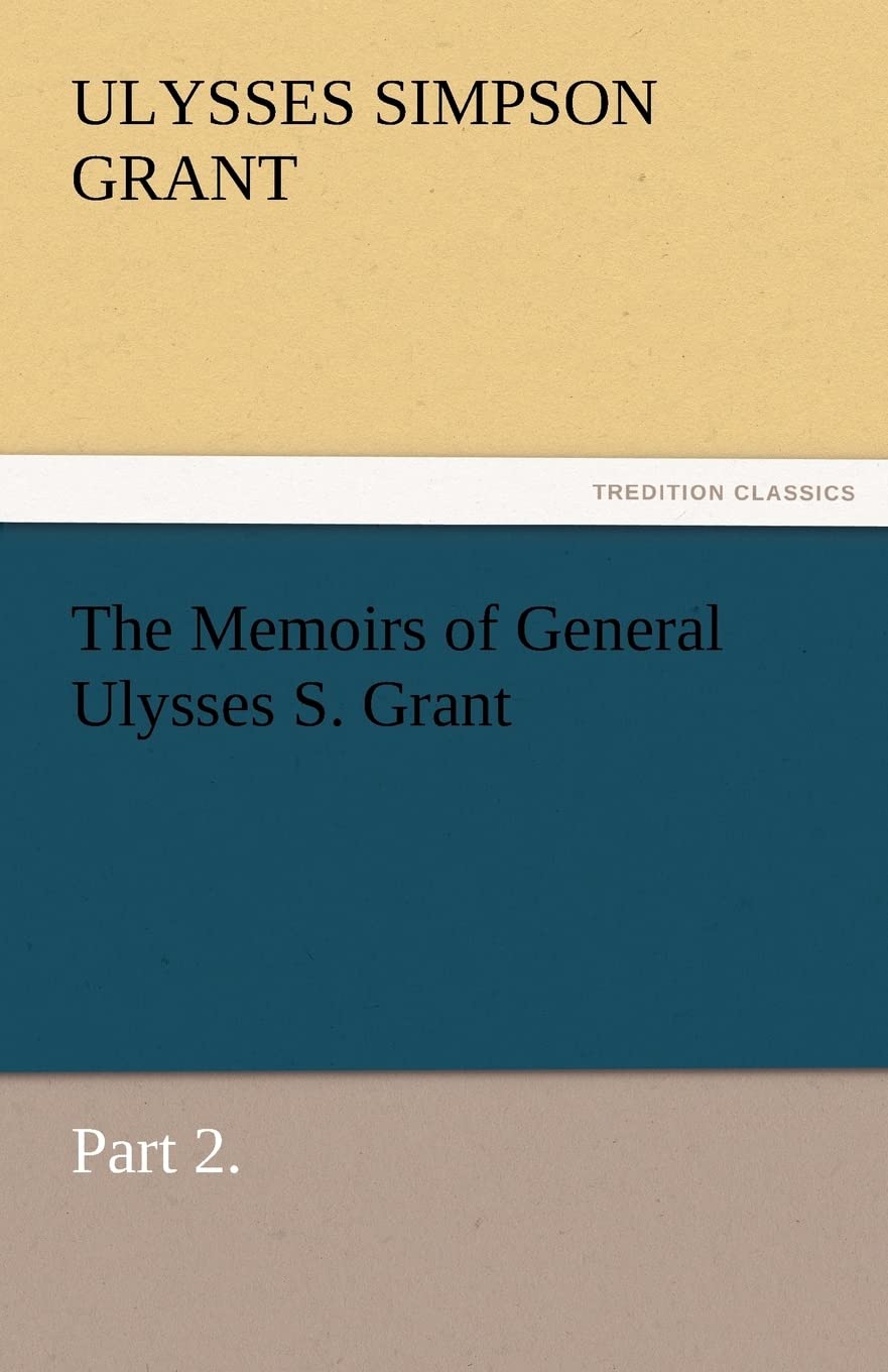 The Memoirs of General Ulysses S. Grant, Part 2.,Used