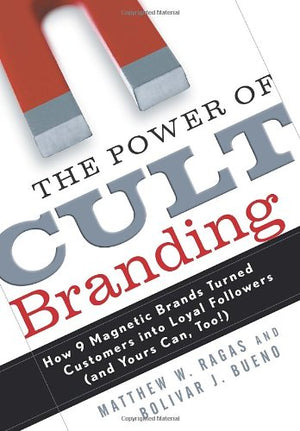 The Power Of Cult Branding: How 9 Magnetic Brands Turned Customers Into Loyal Followers (And Yours Can, Too!),New