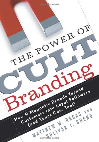 The Power Of Cult Branding: How 9 Magnetic Brands Turned Customers Into Loyal Followers (And Yours Can, Too!),New