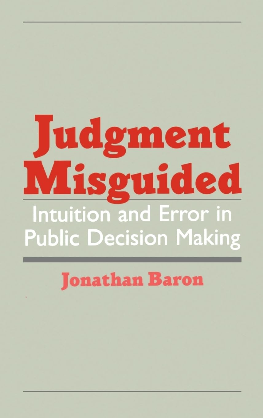 Judgment Misguided: Intuition And Error In Public Decision Making,New