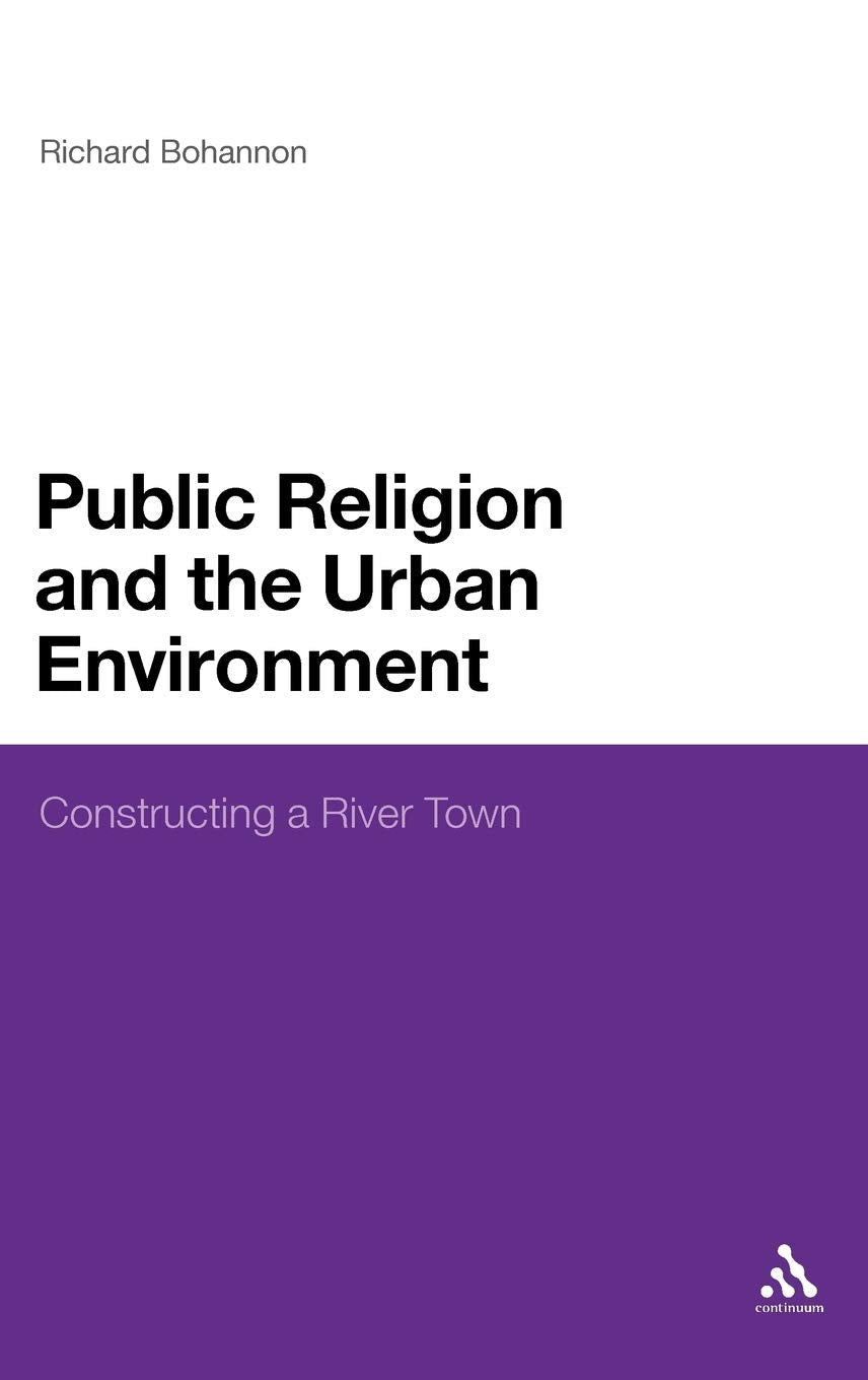 Public Religion And The Urban Environment: Constructing A River Town,Used
