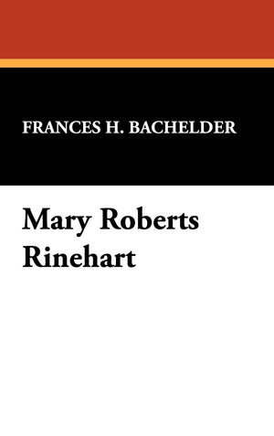 Mary Roberts Rinehart (Galactic Central Bibliographies For The Avid Reader),New