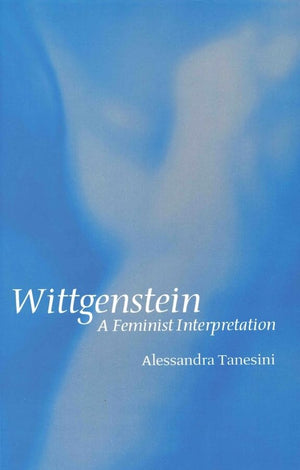 Wittgenstein: A Feminist Interpretation,New
