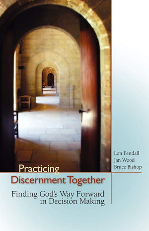 Practicing Discernment TogetherFinding God's Way Forward in Decision Making,New