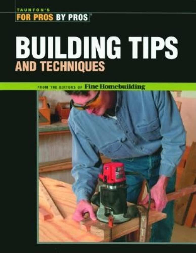 Building Tips and Techniques (For Pros By Pros),Used