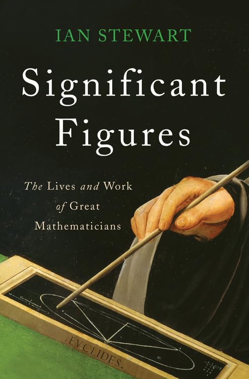 Significant Figures: The Lives And Work Of Great Mathematicians,New
