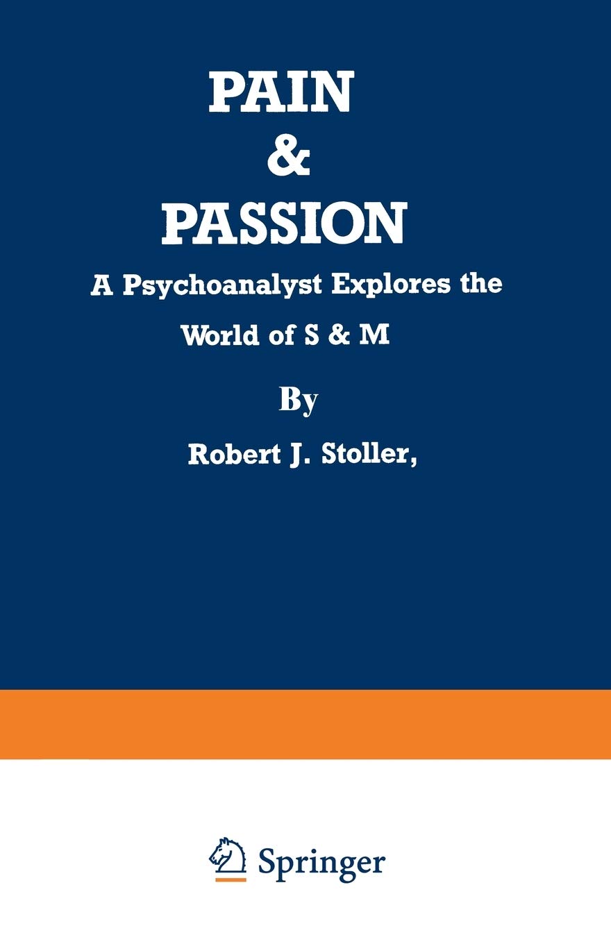 Pain And Passion: A Psychoanalyst Explores The World Of S & M,Used