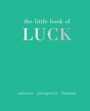 The Little Book Of Luck: Success  Prosperity  Fortune