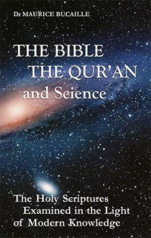 The Bible, The Qu'Ran And Science: The Holy Scriptures Examined In The Light Of Modern Knowledge,New