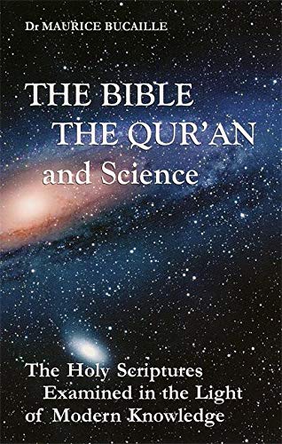The Bible, The Qu'Ran And Science: The Holy Scriptures Examined In The Light Of Modern Knowledge,New