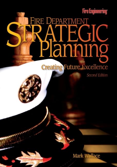 Fire Department Strategic Planning: Creating Future Excellence,Used