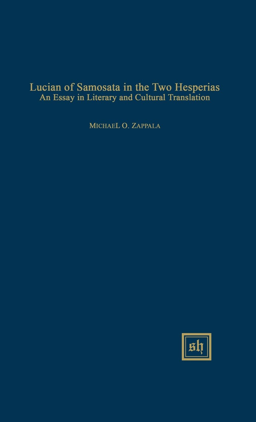 Lucian Of Samosata In The Two Hesperias: An Essay In Literary And Cultural Translation (Scripta Humanistica),Used