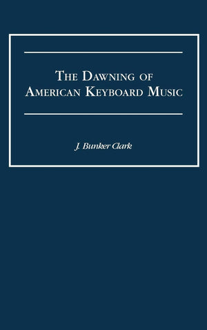 The Dawning Of American Keyboard Music (Contributions To The Study Of Music And Dance)
