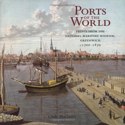 Ports of the World : Prints from the National Maritime Museum, Greenwich c.17001870,Used