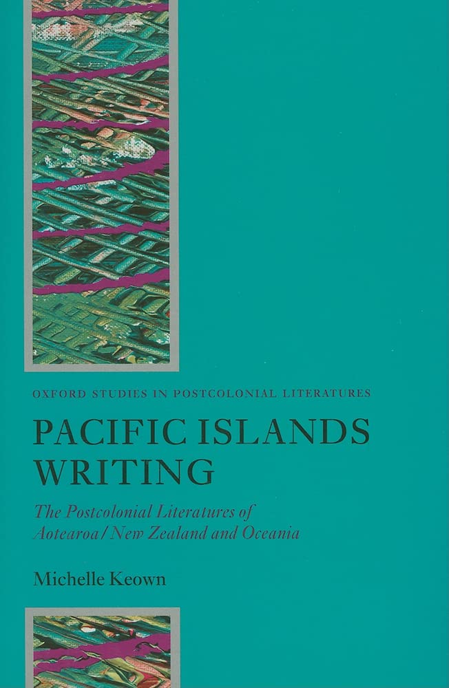 Pacific Islands Writing: The Postcolonial Literatures Of Aotearoa/New Zealand And Oceania (Oxford Studies In Postcolonial Litera,Used