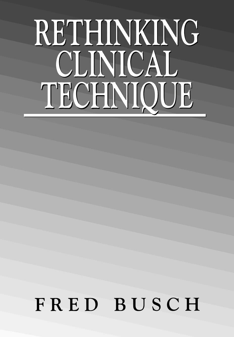 Rethinking Clinical Technique,New