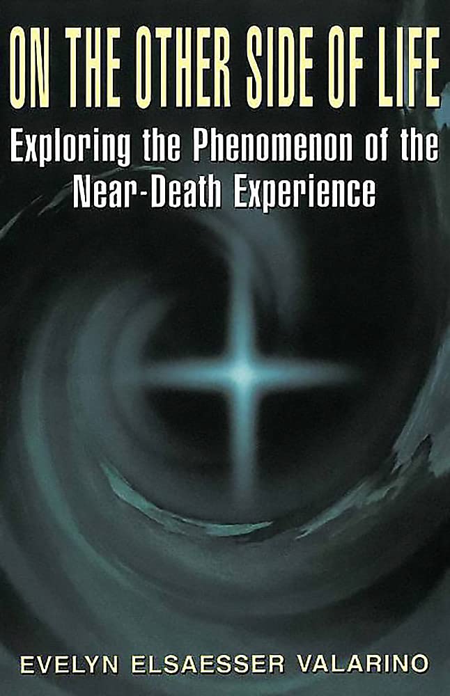 On The Other Side Of Life: Exploring The Phenomenon Of The Neardeath Experience