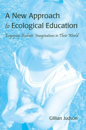 A New Approach to Ecological Education: Engaging Students Imaginations in Their World,New