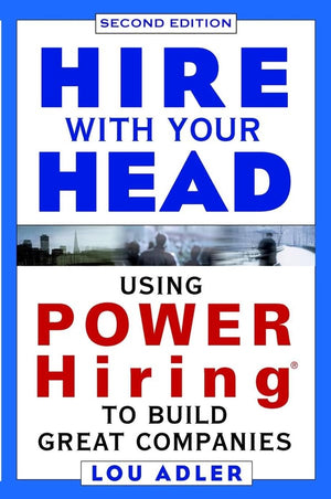 Hire With Your Head: Using Power Hiring To Build Great Teams, 2Nd Edition,New
