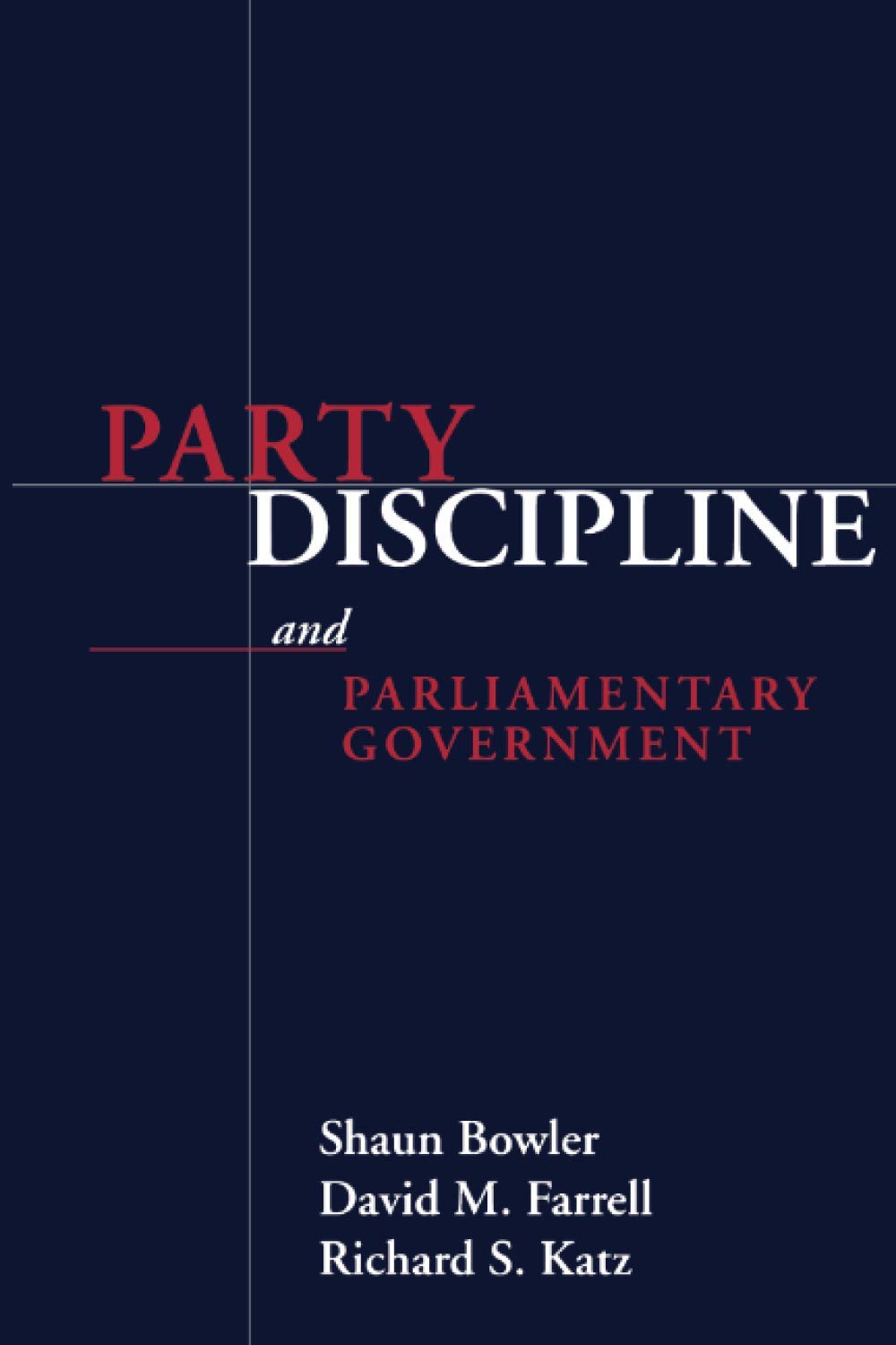 Party Discipline And Parliamentary Government (Parliaments And Legislatures Series),New