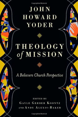 Theology of Mission: A Believers Church Perspective,Used