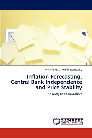 Inflation Forecasting, Central Bank Independence and Price Stability: An analysis of Zimbabwe,Used