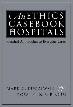 An Ethics Casebook for Hospitals: Practical Approaches to Everyday Cases,Used