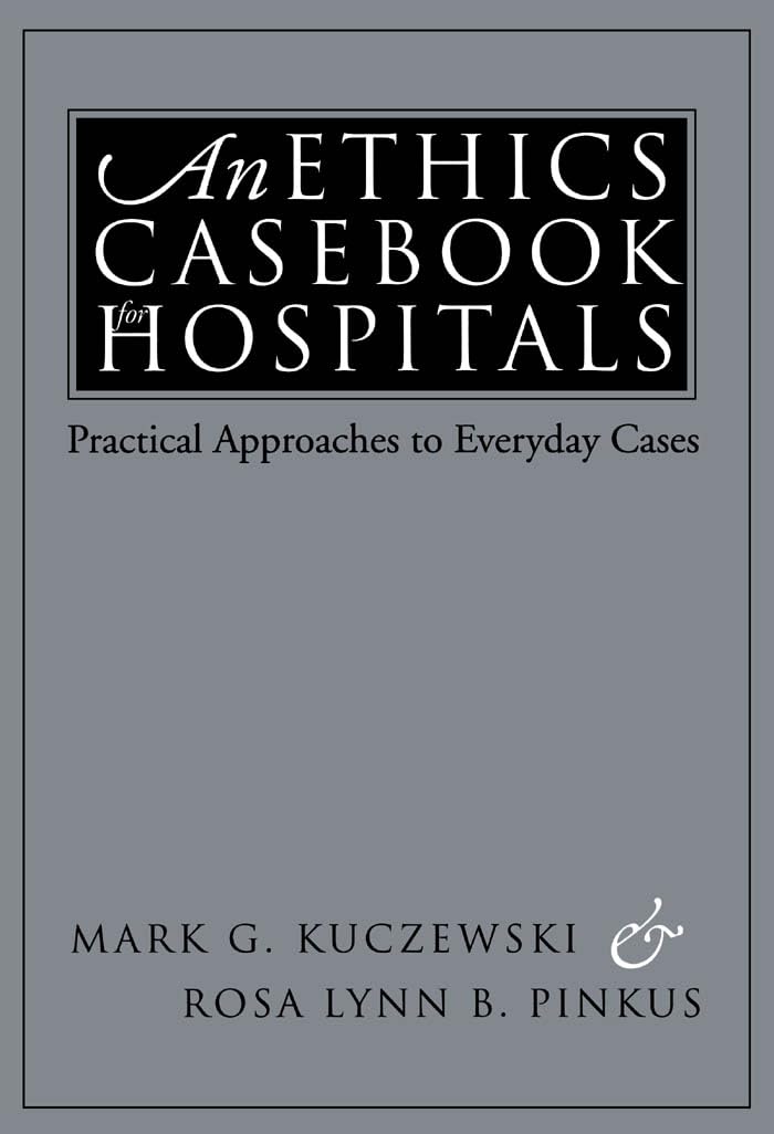 An Ethics Casebook for Hospitals: Practical Approaches to Everyday Cases,Used