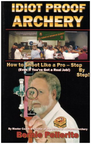 Idiot Proof Archery: How to Shoot Like a ProStep by Step (Even If You Have a Real Job!),Used