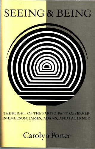 Seeing And Being: The Plight Of The Participant Observer In Emerson, James, Adams, And Faulkner,Used