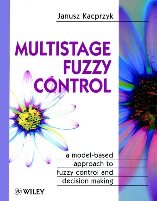 Multistage Fuzzy Control: A Modelbased Approach To Fuzzy Control And Decision Making (Handbook Of Theoretical Physics),New