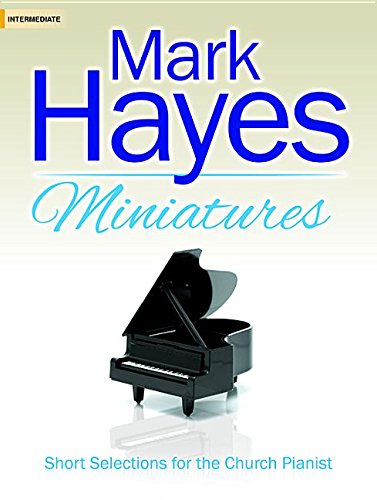 Mark Hayes Miniatures: Short Selections for the Church Pianist,Used
