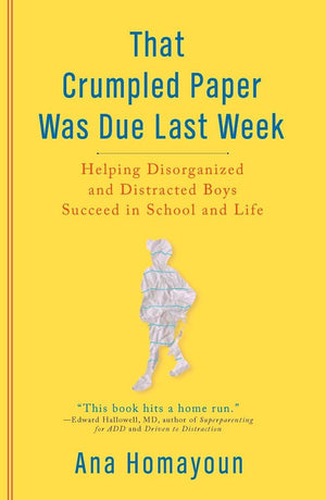 That Crumpled Paper Was Due Last Week: Helping Disorganized and Distracted Boys Succeed in School and Life,Used