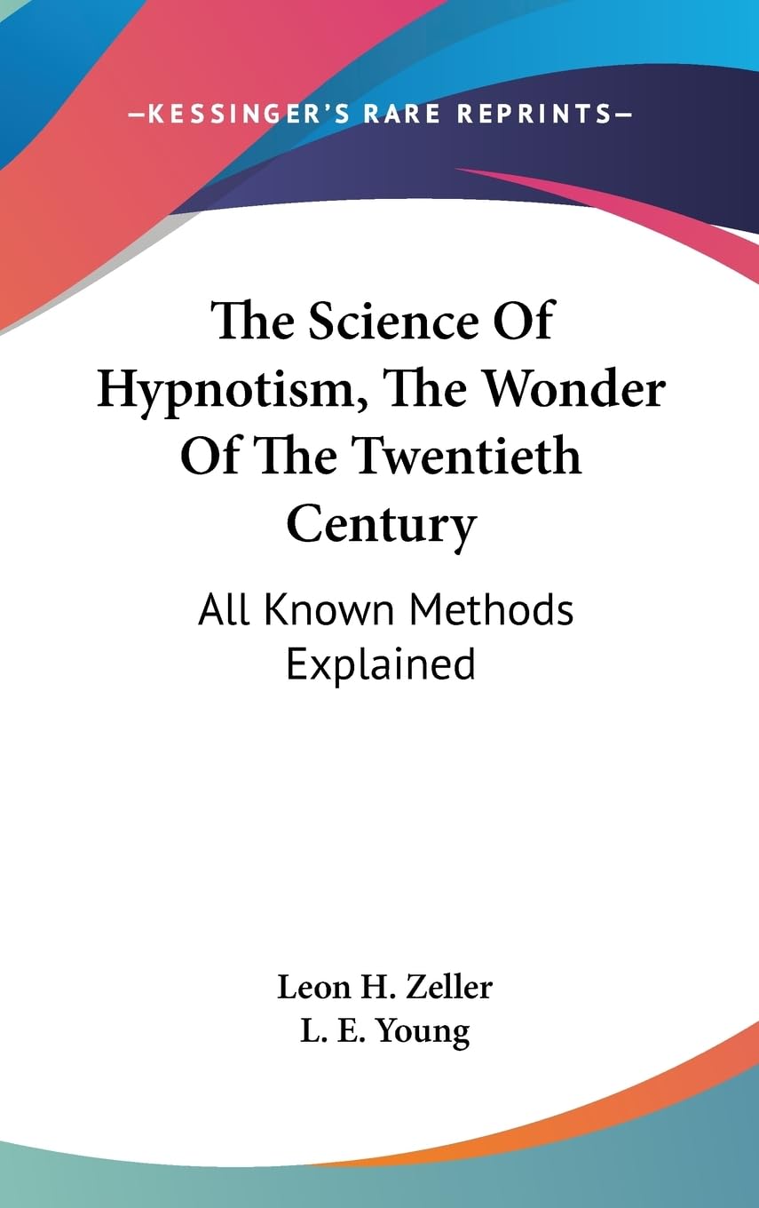 The Science Of Hypnotism, The Wonder Of The Twentieth Century: All Known Methods Explained,New