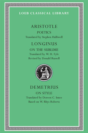 Aristotle:Poetics.; Longinus: On The Sublime; Demetrius: On Style (Loeb Classical Library No. 199),New