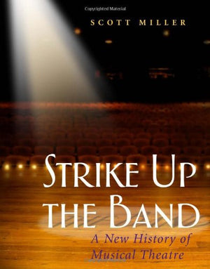 Strike Up the Band: A New History of Musical Theatre,Used