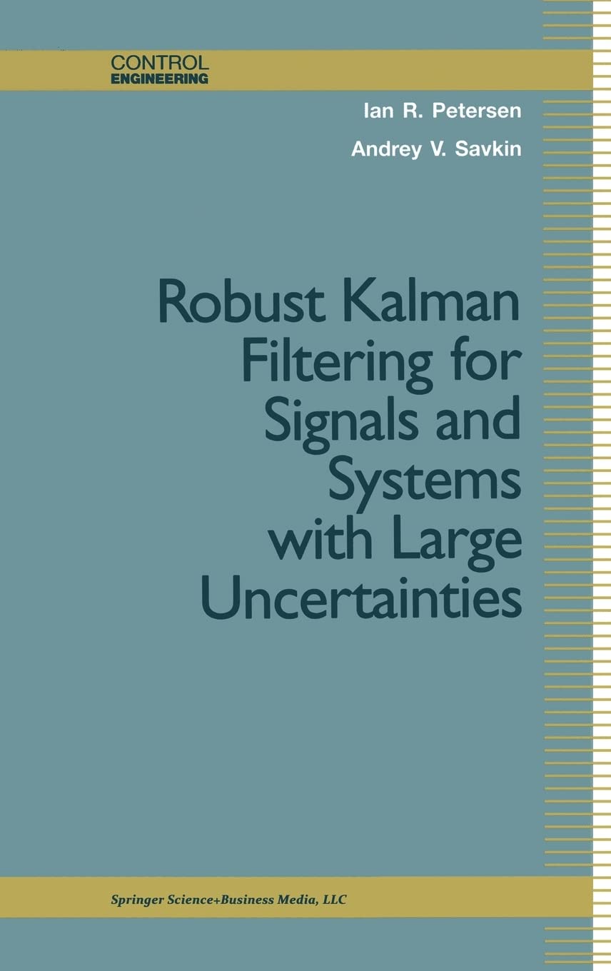 Robust Kalman Filtering for Signals and Systems with Large Uncertainties (Control Engineering),New