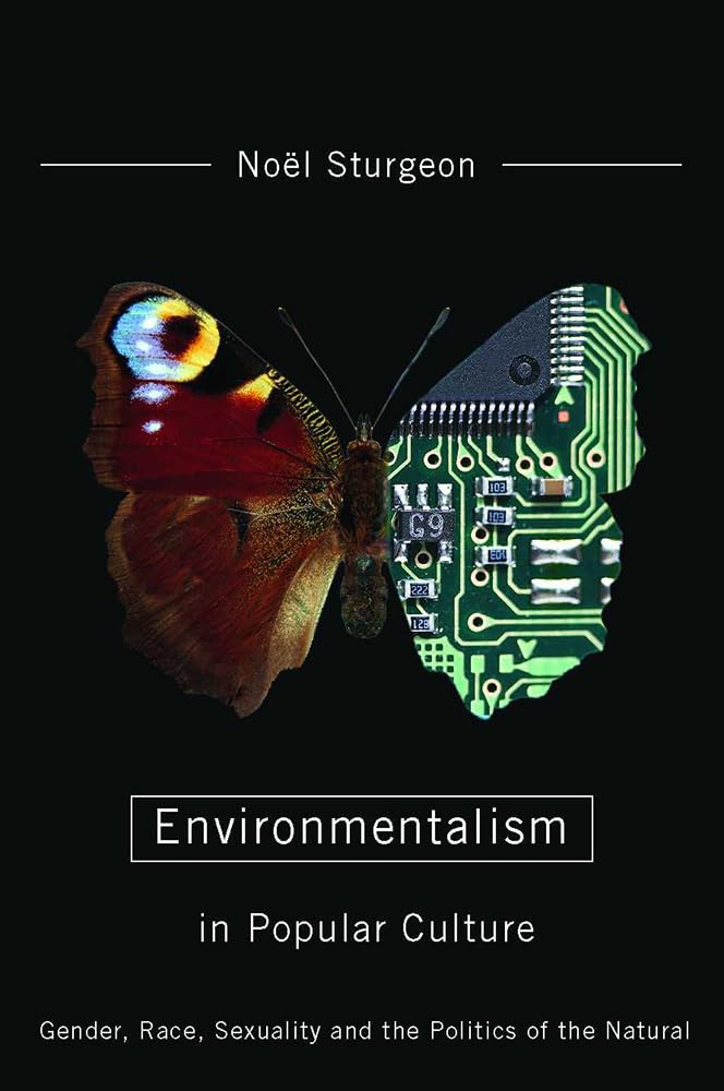 Environmentalism In Popular Culture: Gender, Race, Sexuality, And The Politics Of The Natural