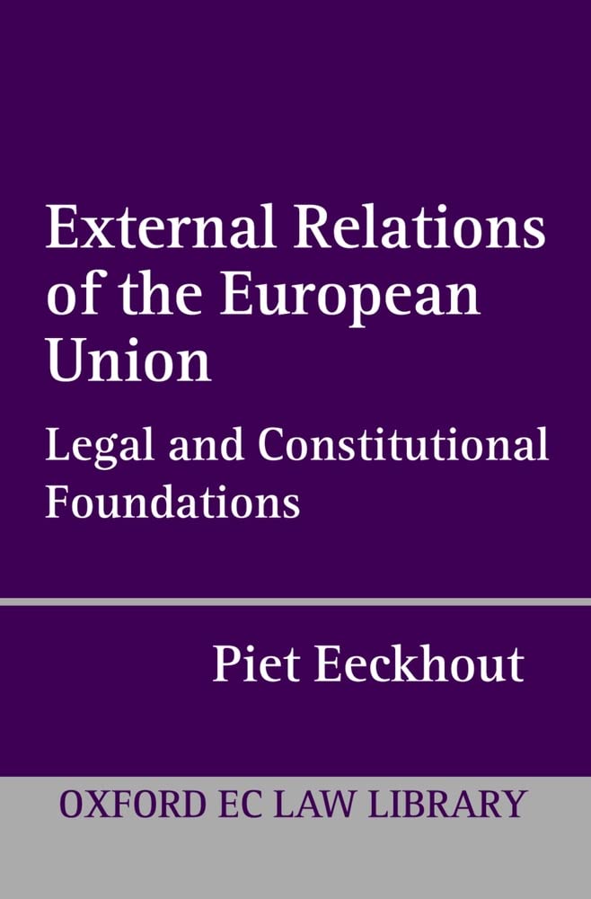 External Relations of the European Union: Legal and Constitutional Foundations (Oxford European Community Law Library),Used
