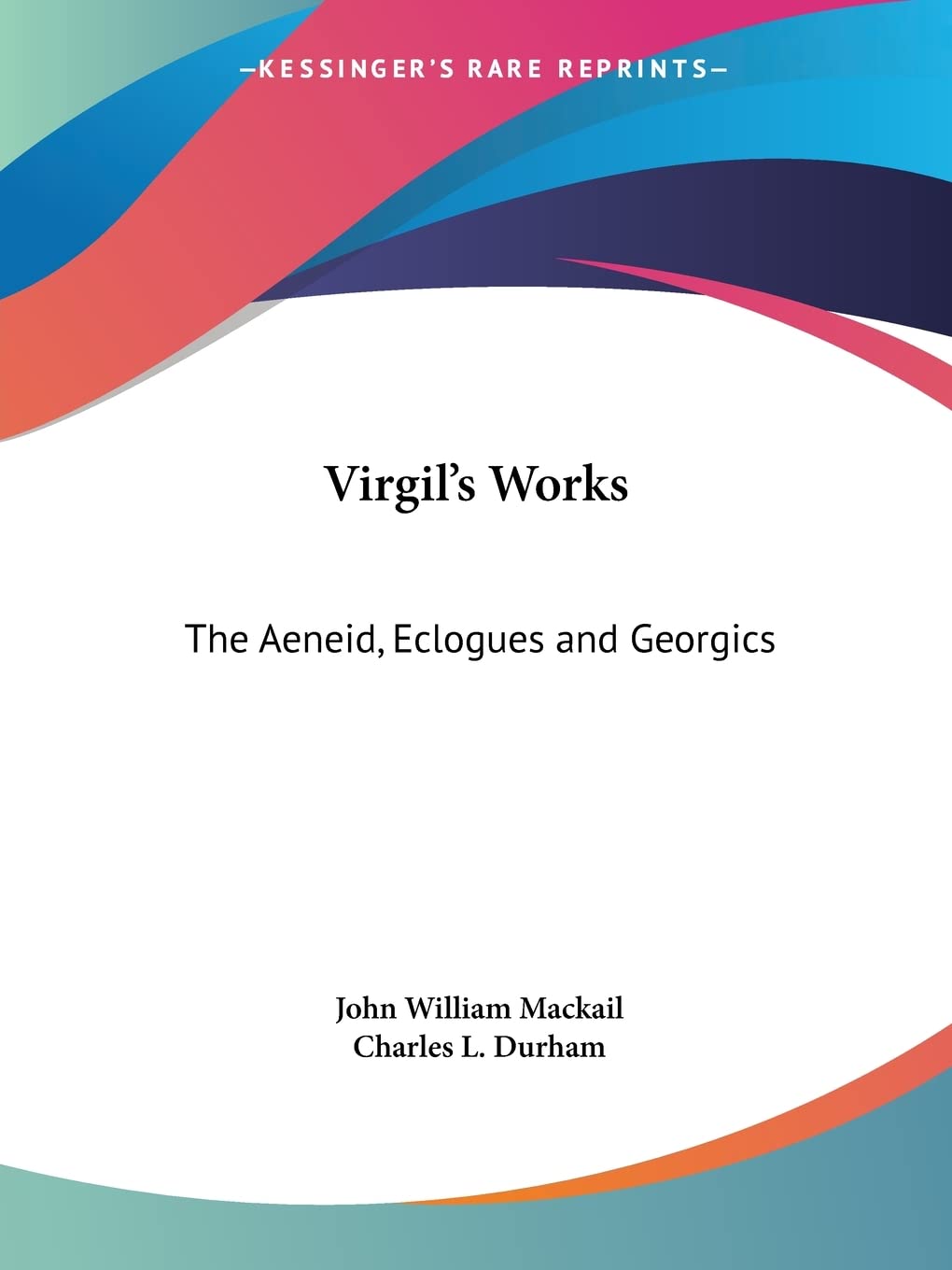 Virgil's Works: The Aeneid, Eclogues and Georgics,New