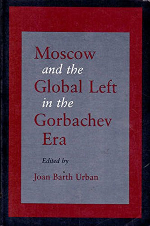 Moscow and the Global Left in the Gorbachev Era,Used