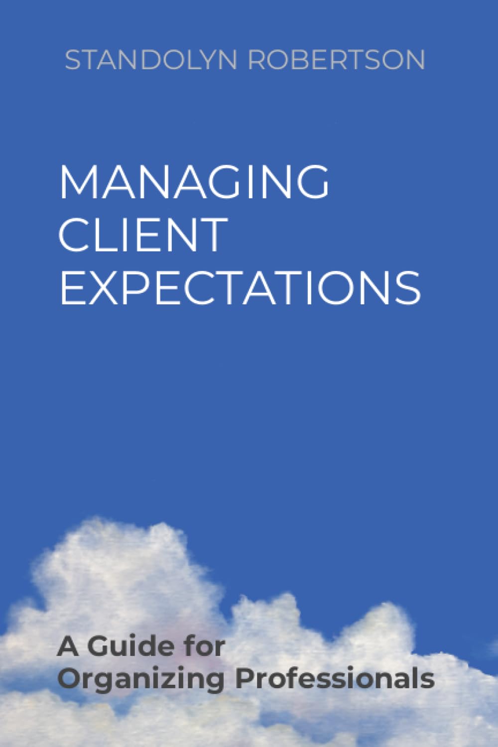 Managing Client Expectations: A Guide for Organizing Professionals,Used