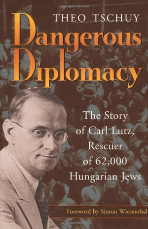 Dangerous Diplomacy: The Story of Carl Lutz, Rescuer of 62,000 Hungarian Jews,Used
